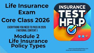 2026 Life Insurance Exam Core Course - Module 2 - Life Insurance Policy Types