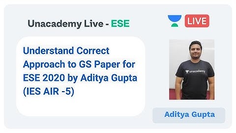 Correct Approach to GS Paper by Aditya Gupta | Unacademy Live | ESE 2020