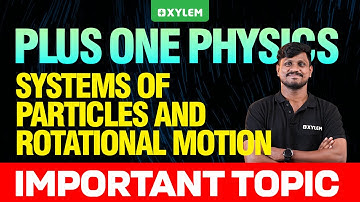 Plus One Physics | Systems Of Particles And Rotational - Motion Important Topic.... | Xylem Plus One