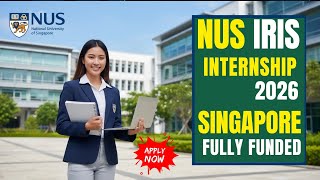 NUS IRIS Internship 2026 | Singapore Fully Funded Internship 2026 | NO IELTS