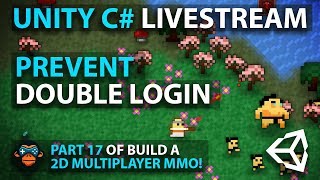 Unity C# Livestream - PREVENT DOUBLE LOGIN - Part 17 of Build a 2D Multiplayer MMO!