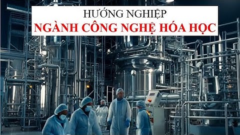 Công nghệ hóa học / Hướng nghiệp / TS. Trần Văn Tính
