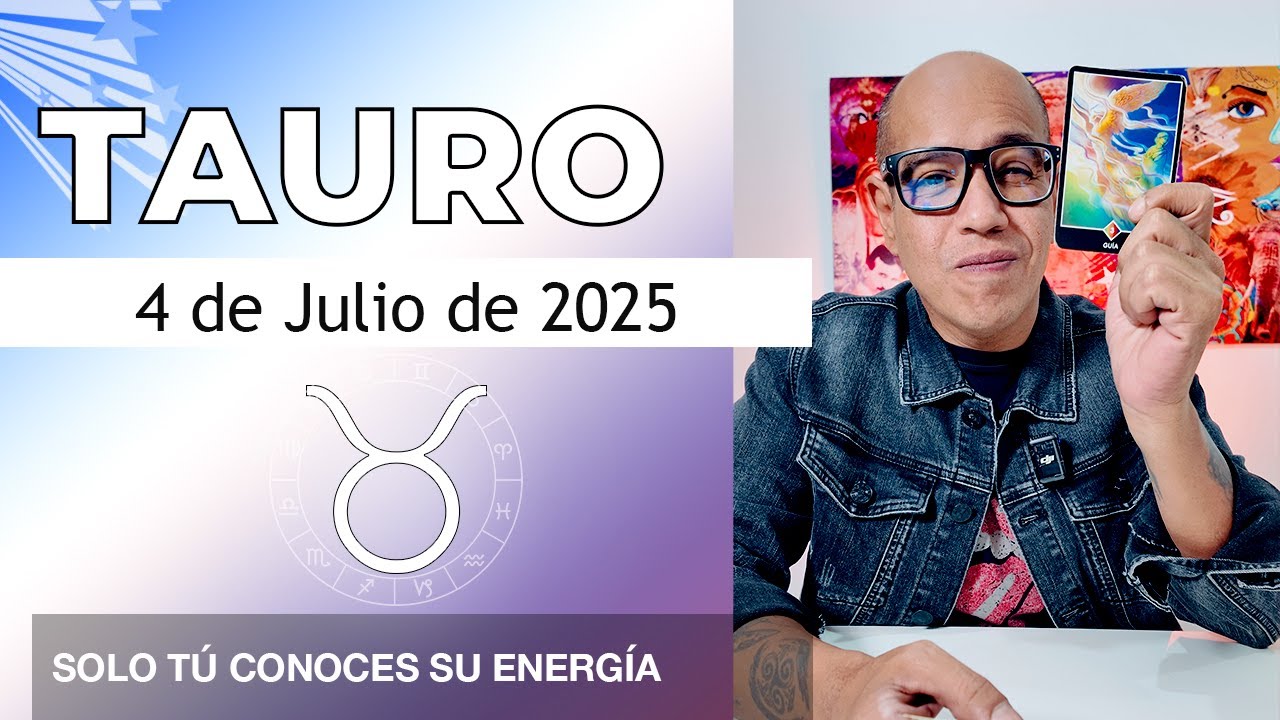TAURO | Horóscopo de hoy 4 de Julio 2025 - YouTube