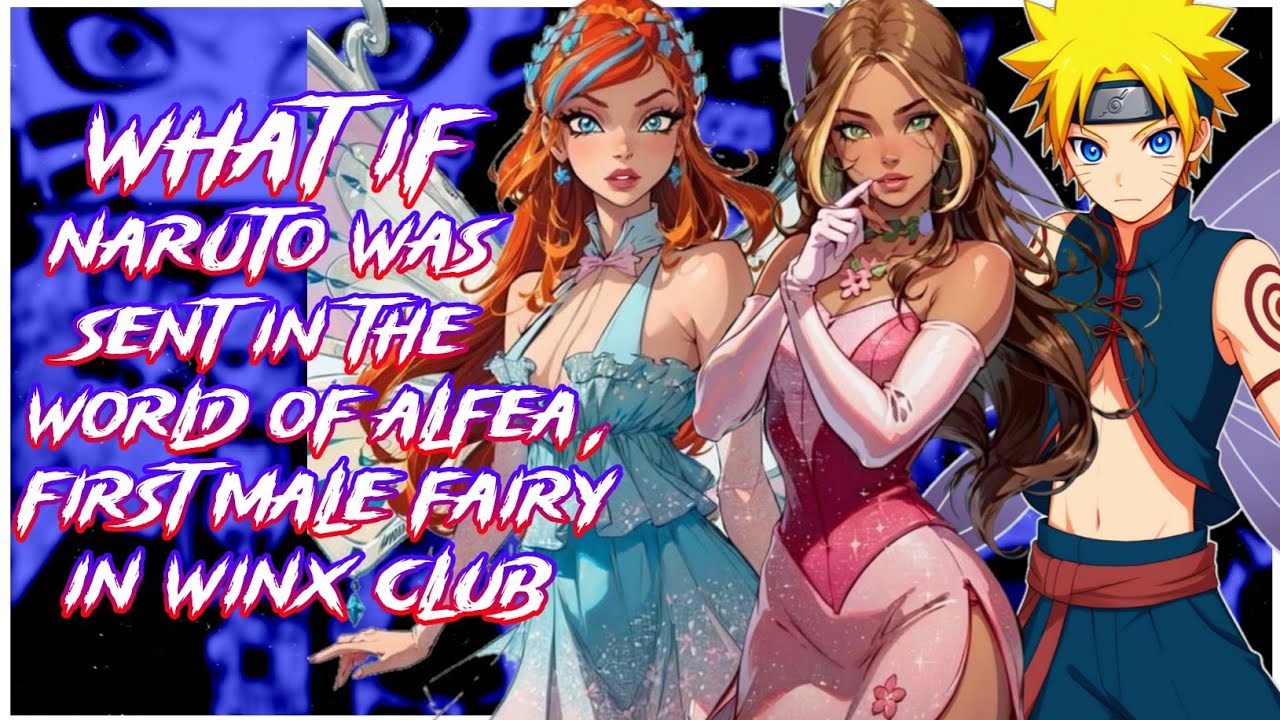 What if Naruto was sent In the world of Alfea, First Male Fairy in Winx Club | MOVIE