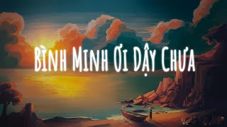 Nhạc Lofi Chill 2023 | Bình minh ơi dậy chưa...Ai Chung Tình Được Mãi || Nhạc Chill Hot TikTok 2023