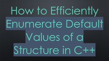 How to Efficiently Enumerate Default Values of a Structure in C+ +