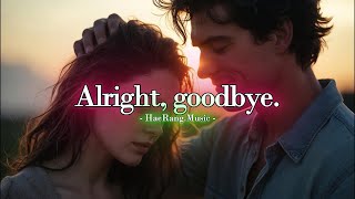 [ Alright, goodbye ] ... Emotional Rock Ballad