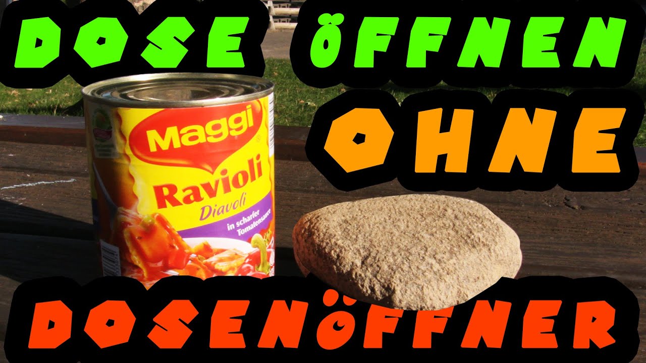 Dose ohne Dosenöffner öffnen??? WTF! Wie geht den das??