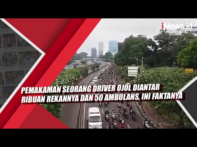 Pemakaman Seorang Driver Ojol Diantar Ribuan Rekannya dan 50 Ambulans, Ini Faktanya class=