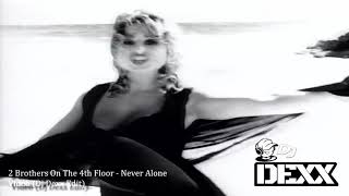 2 Brothers On The 4th Floor - Never Alone (Dj Dexx Edit)®