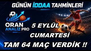 TAM 64 MAÇ VERDİK  CUMARTESİ BÜLTENİNDEN 5 EYLÜL CUMARTESİ İDDAA TAHMİNLERİ MAÇ ANALİZLERİ