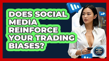 Does Social Media Reinforce Your Trading Biases? - Stock and Options Playbook