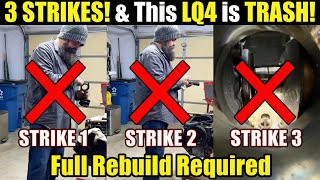 3 STRIKES! &amp; This LQ4 is TRASH! (Full Rebuild Required)
