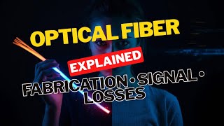 Optical Fiber Explained: Fabrication, Signal Propagation, and Hidden Losses