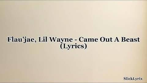 Flau’jae, Lil Wayne - Came Out A Beast (Lyrics)