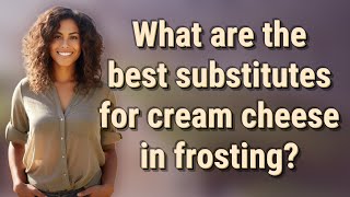 What are the best substitutes for cream cheese in frosting?