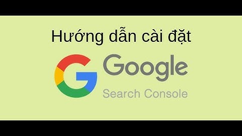 Hướng Dẫn Cài Google Search Console Để Index Website