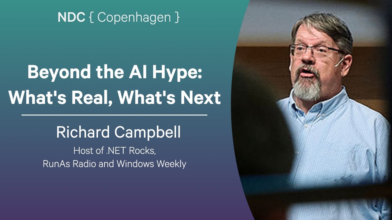 Beyond the AI Hype: What's Real, What's Next - Richard Campbell - NDC Copenhagen 2025