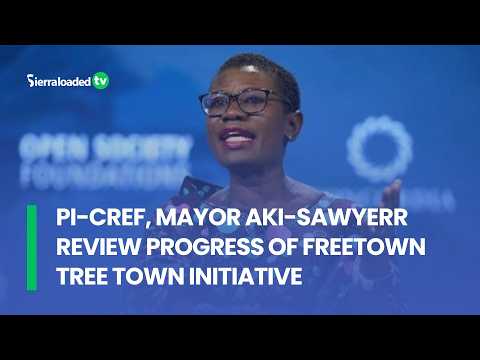 PI-CREF, Mayor Aki-Sawyerr Review Progress of Freetown Tree Town Initiative