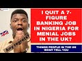 I quit a 7-figure Banking job in Nigeria for menial jobs in the UK | Things no one will tell you!