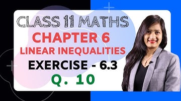 Class 11, Chapter 6, Exercise 6.3 (Q. 10) | Linear Inequalities