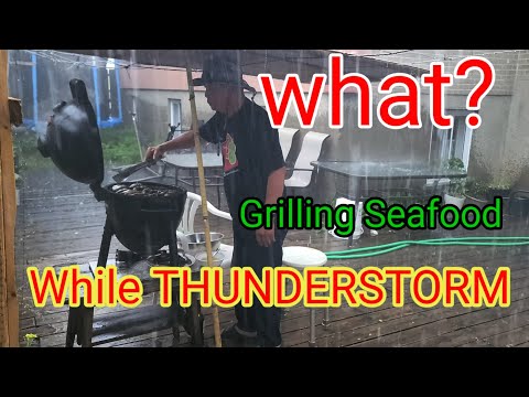 Grilling SEAFOOD while THUNDERSTORM