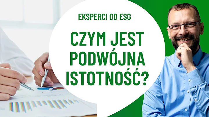 PODWÓJNA ISTOTNOŚĆ - jak ją rozgryźć? Wytyczne ESRS! | Praktycznie o ESG