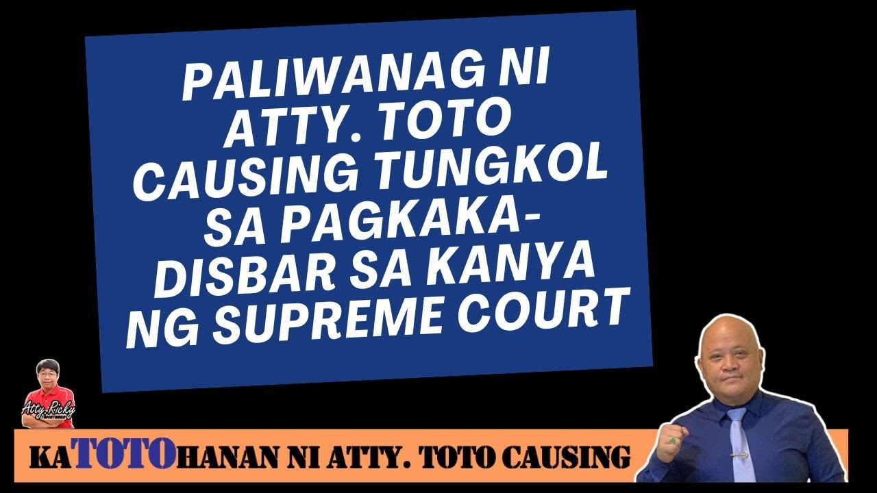 PALIWANAG NI ATTY. TOTO CAUSING TUNGKOL SA PAGKAKA-DISBAR SA KANYA NG ...