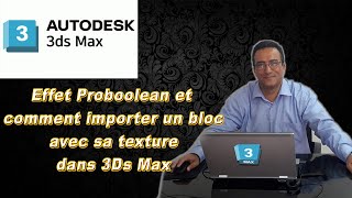 Effet Proboolean sur 3Ds Max et Comment importer un bloc avec sa texture dans 3Ds Max