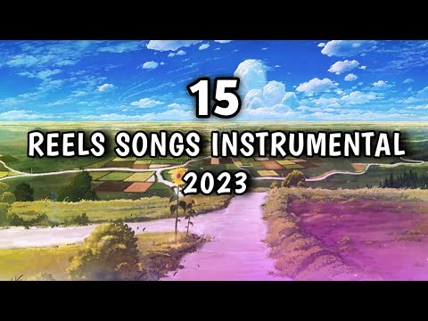 TOP 15 lnstagram Reels Songs Instrumental Trending 2023