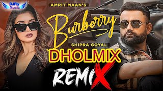 Burberry Remix AMRIT MAAN Remix Dhol by Dj Fly Music Latest Punjabi Song 2023