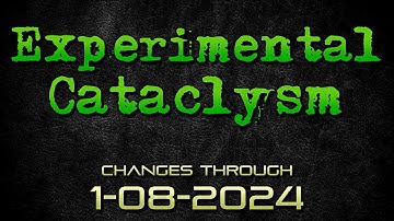 Experimental Cataclysm - Changes Through 1-08-2024