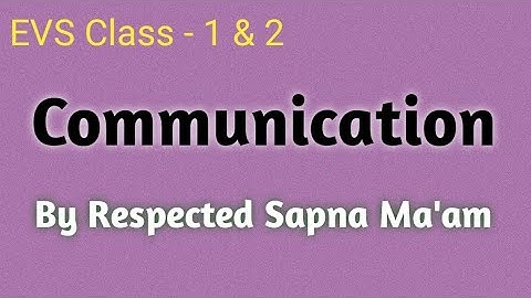What Is Communication ? | Classification | Communication In Present And Past | EVS Class 1