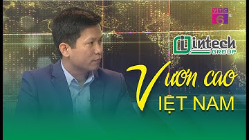 CEO Hoàng Hữu Thắng - Vươn Cao Việt Nam | Intech Group