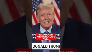 Trump Doesn t Know His Own Son s Age