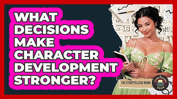 What Decisions Make Character Development Stronger?