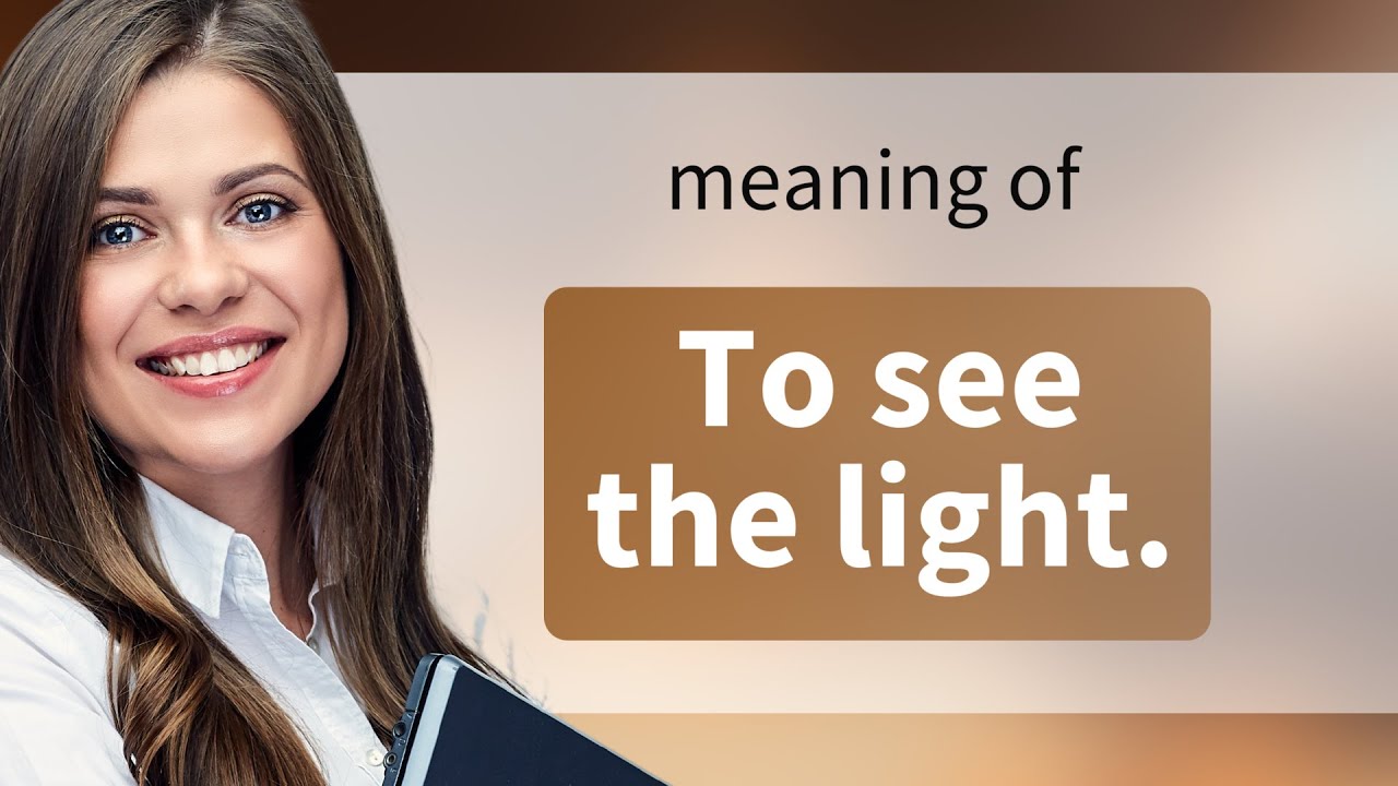 Understanding the Phrase "To See the Light"