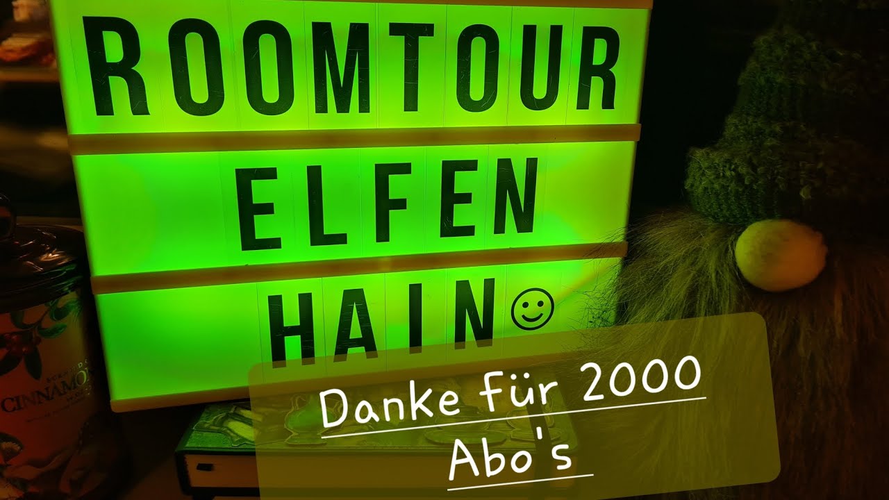 Roomtour im Elfenhain .Danke für 2000 Abo's 
