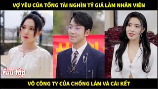 Vợ yêu của tổng tài nghìn tỷ giả làm nhân viên thực tập vô công ty của chồng làm và cái kết