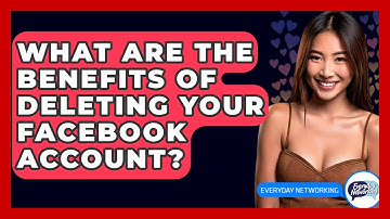 What Are The Benefits Of Deleting Your Facebook Account? - Everyday-Networking