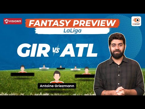 GIR vs ATL Fantasy Prediction: La Liga | Girona vs Atletico Madrid Match Preview