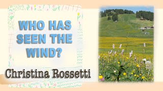 Who has seen the wind? - Christina Rossetti | | Short poem | | Easy | | Suitable for children Who has seen the wind? - Christina Rossetti | | Short poem | | Easy | | Suitable for children