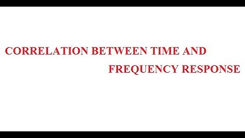 CORRELATION BETWEEN TIME AND FREQUENCY RESPONSE