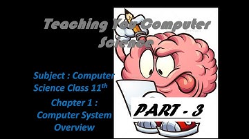 Chapter 1 (Computer System Overview)| Computer Science | Class 11 | CBSE | Part 3