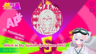 『MuseDash』Glitch in My System (polytone Edit) AP