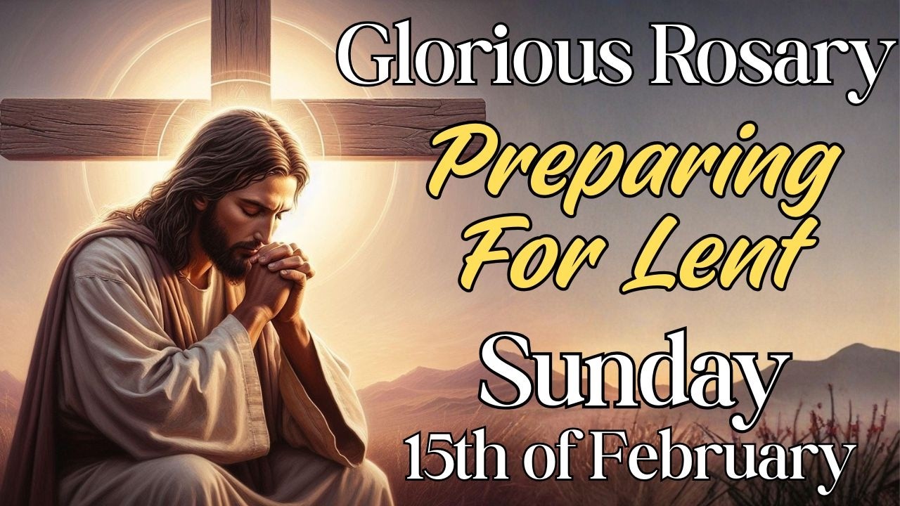 💕 Prepare Your Heart for Lent 💕 Holy Rosary for Sunday 💕 Glorious Mysteries February 15th