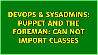 DevOps & SysAdmins: Puppet and The Foreman: Can not import classes (2 Solutions!!) Net Worth
