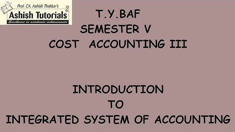 TYBAF Sem V Cost Accounting III Introduction to Integrated System of Accounting with basic sum