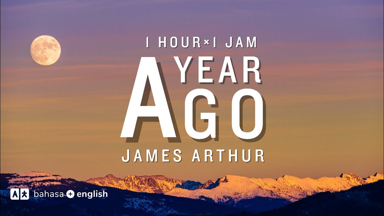 A Year Ago - James Arthur | 1 Hour 1 Jam Lyrics Lirik Terjemahan Bahasa Sub Indo