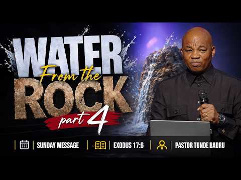 🙏 Water From The Rock Part 4 | Sunday Message | Exodus 17:6 | Pastor Tunde Badru